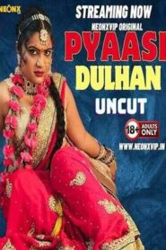 Pyaasi Dulhan (2024) NeonX Hindi Short Film Uncensored